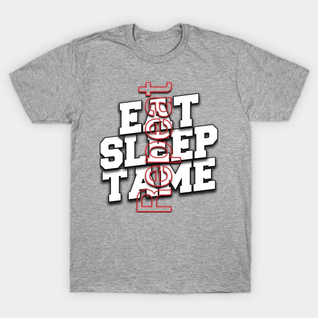 Eat Sleep Tame Repeat T-Shirt by TeeText